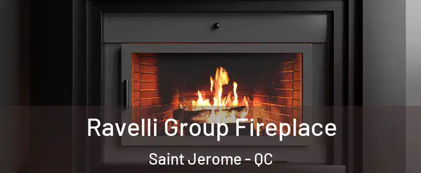 Ravelli Group Fireplace Saint Jerome - QC