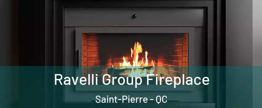 Ravelli Group Fireplace Saint-Pierre - QC