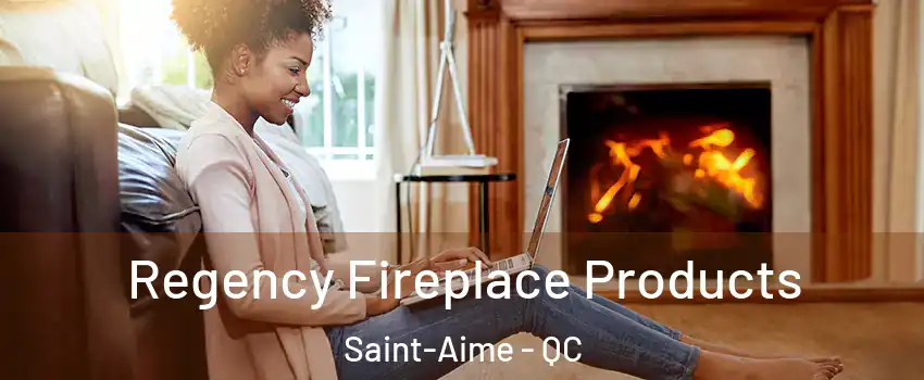  Regency Fireplace Products Saint-Aime - QC
