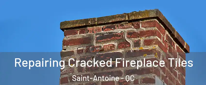  Repairing Cracked Fireplace Tiles Saint-Antoine - QC