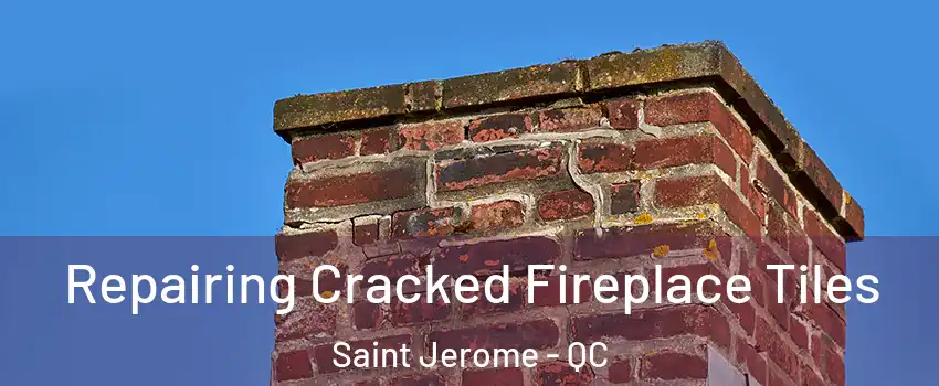 Repairing Cracked Fireplace Tiles Saint Jerome - QC