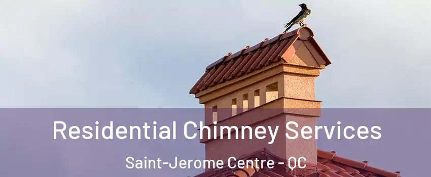  Residential Chimney Services Saint-Jerome Centre - QC