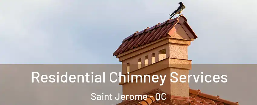  Residential Chimney Services Saint Jerome - QC