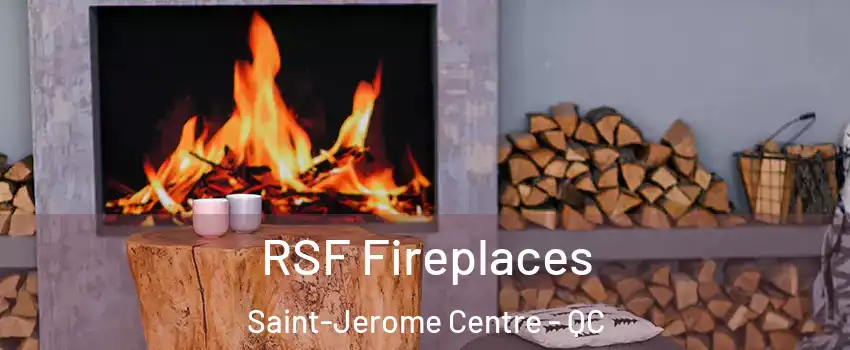  RSF Fireplaces Saint-Jerome Centre - QC