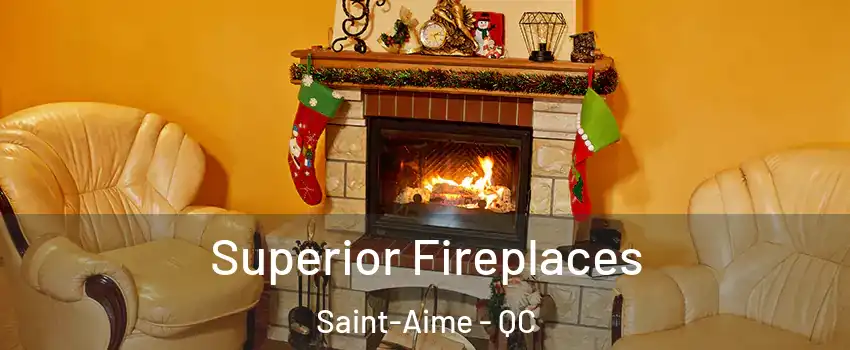  Superior Fireplaces Saint-Aime - QC