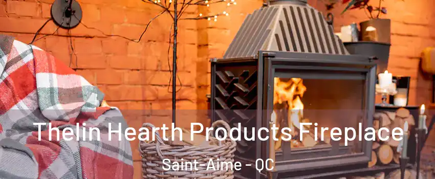  Thelin Hearth Products Fireplace Saint-Aime - QC