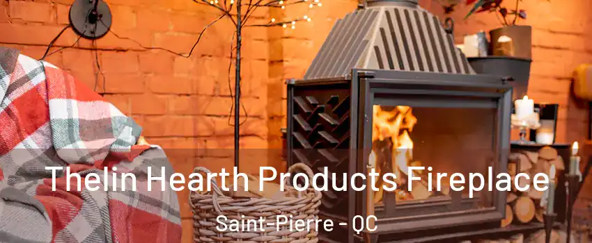  Thelin Hearth Products Fireplace Saint-Pierre - QC