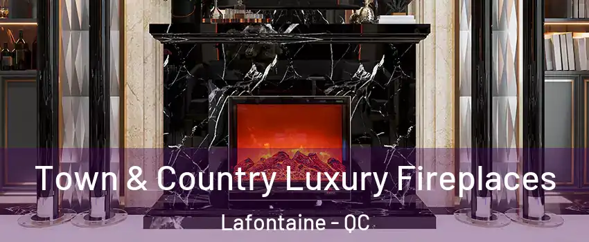  Town & Country Luxury Fireplaces Lafontaine - QC