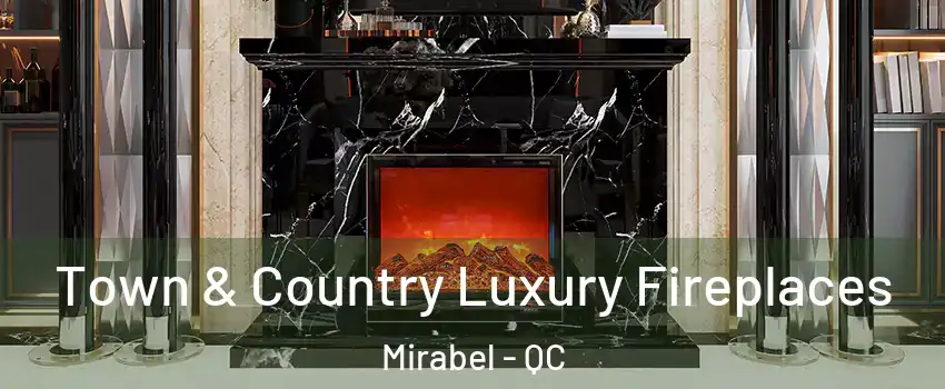  Town & Country Luxury Fireplaces Mirabel - QC