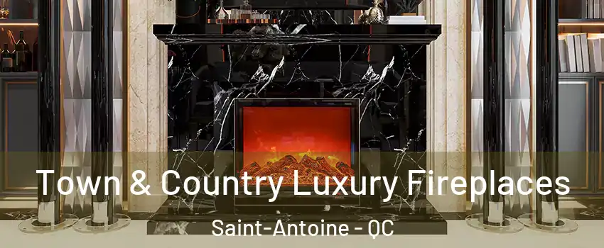  Town & Country Luxury Fireplaces Saint-Antoine - QC