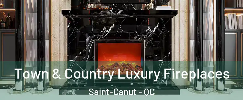  Town & Country Luxury Fireplaces Saint-Canut - QC