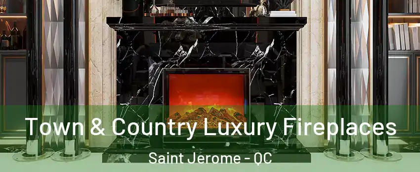  Town & Country Luxury Fireplaces Saint Jerome - QC