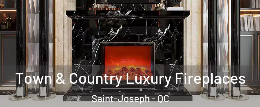  Town & Country Luxury Fireplaces Saint-Joseph - QC