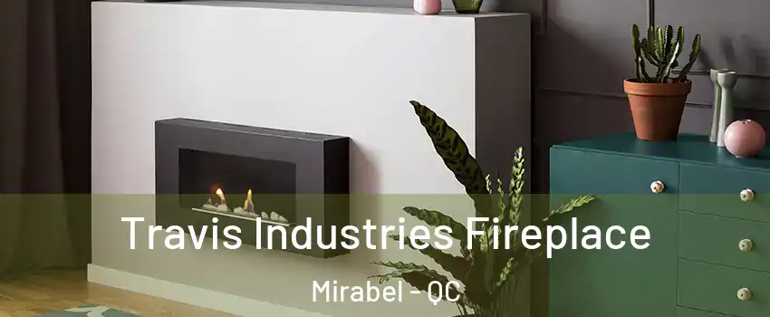  Travis Industries Fireplace Mirabel - QC