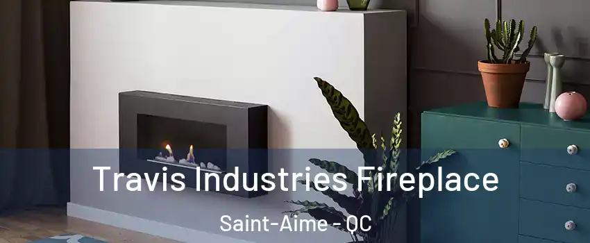  Travis Industries Fireplace Saint-Aime - QC