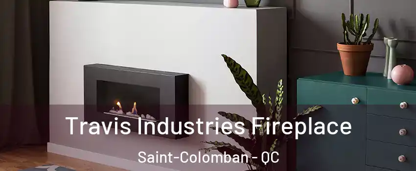 Travis Industries Fireplace Saint-Colomban - QC