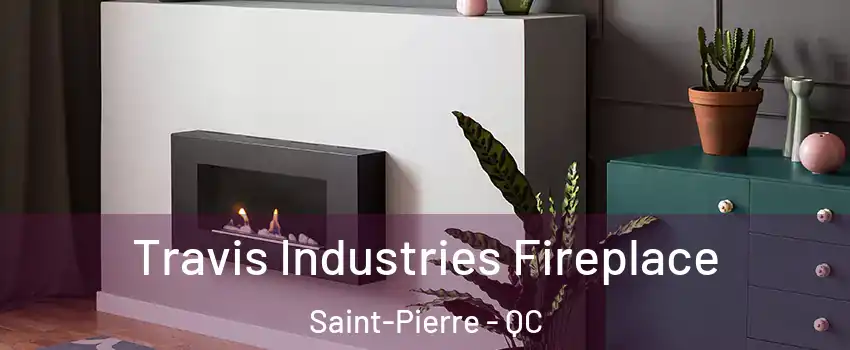  Travis Industries Fireplace Saint-Pierre - QC
