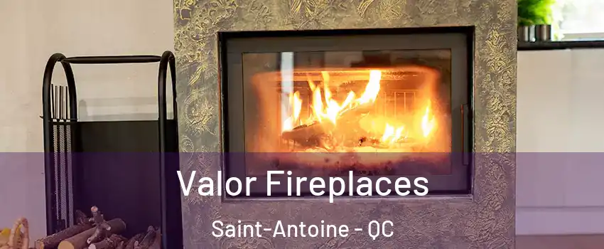  Valor Fireplaces Saint-Antoine - QC