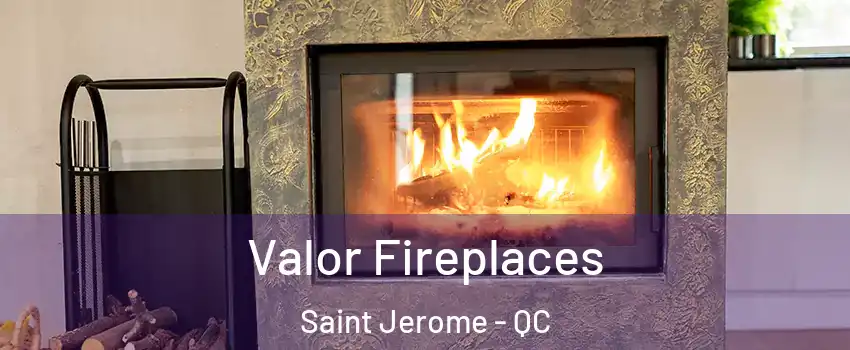  Valor Fireplaces Saint Jerome - QC