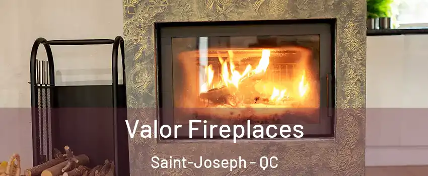  Valor Fireplaces Saint-Joseph - QC