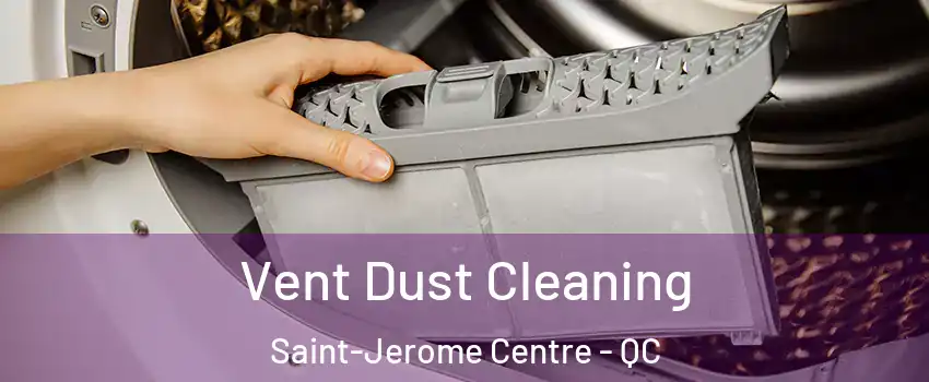  Vent Dust Cleaning Saint-Jerome Centre - QC