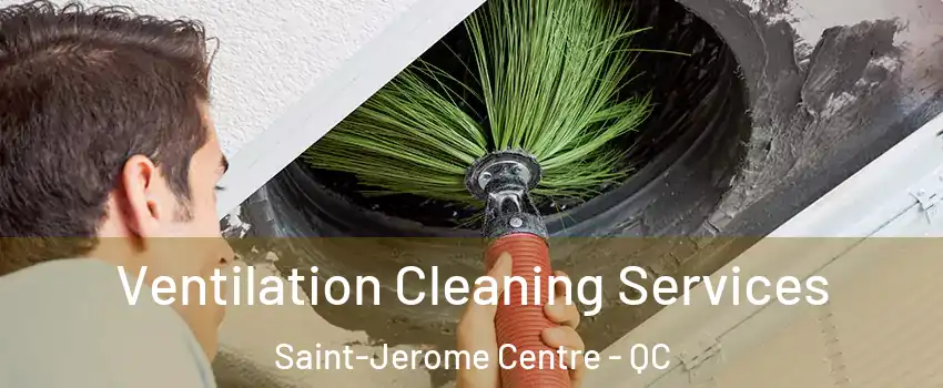  Ventilation Cleaning Services Saint-Jerome Centre - QC
