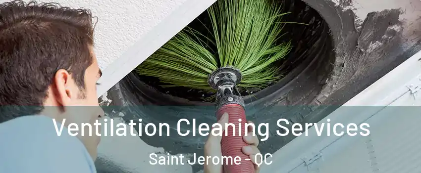  Ventilation Cleaning Services Saint Jerome - QC