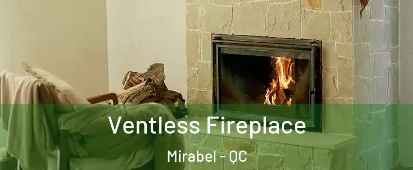  Ventless Fireplace Mirabel - QC
