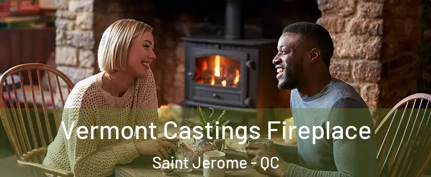  Vermont Castings Fireplace Saint Jerome - QC