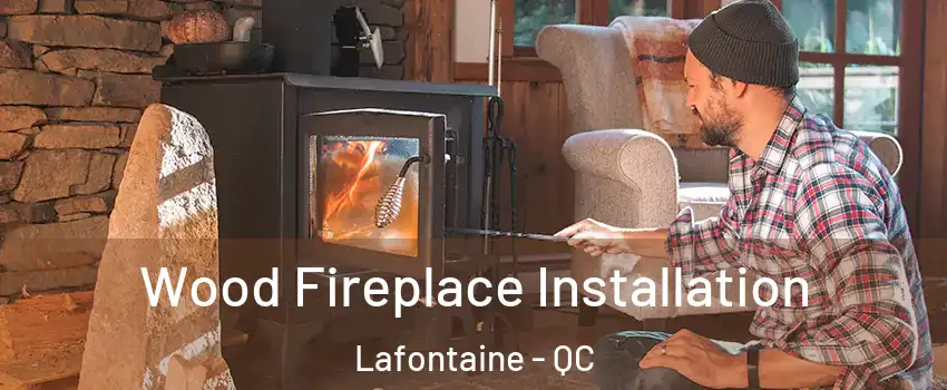  Wood Fireplace Installation Lafontaine - QC
