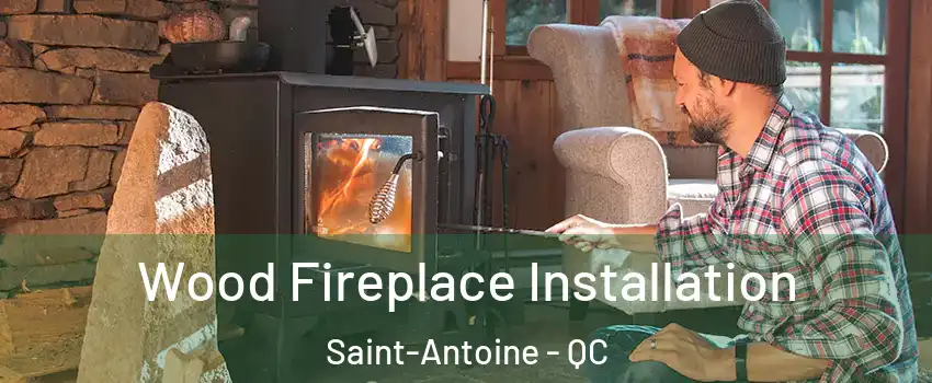  Wood Fireplace Installation Saint-Antoine - QC