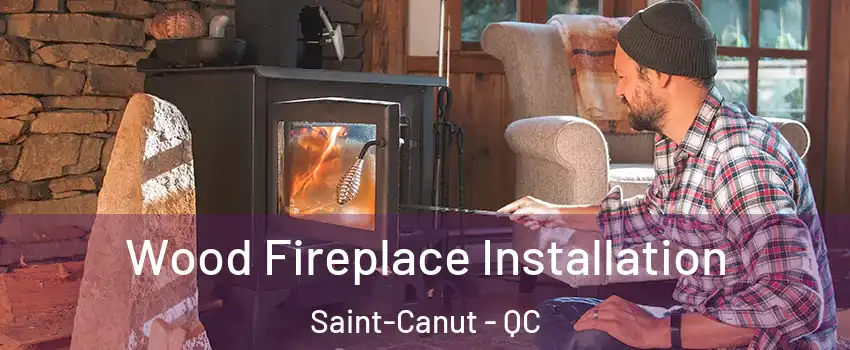 Wood Fireplace Installation Saint-Canut - QC