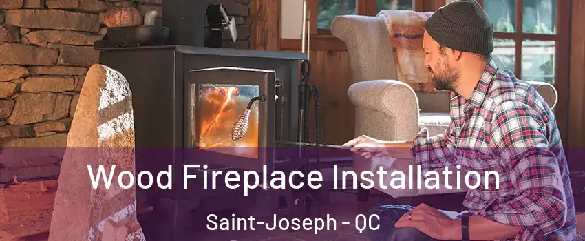  Wood Fireplace Installation Saint-Joseph - QC