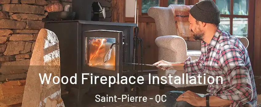  Wood Fireplace Installation Saint-Pierre - QC