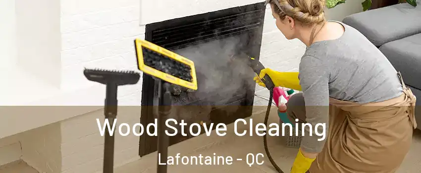  Wood Stove Cleaning Lafontaine - QC