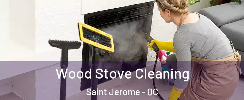  Wood Stove Cleaning Saint Jerome - QC