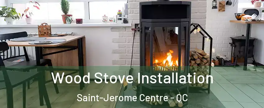  Wood Stove Installation Saint-Jerome Centre - QC