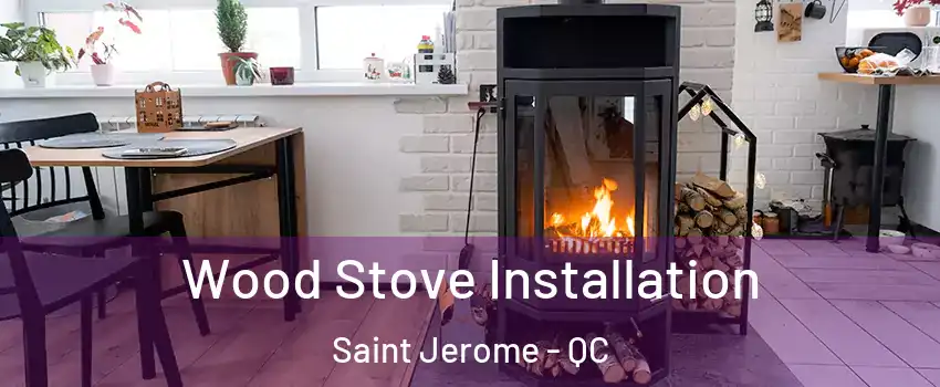  Wood Stove Installation Saint Jerome - QC