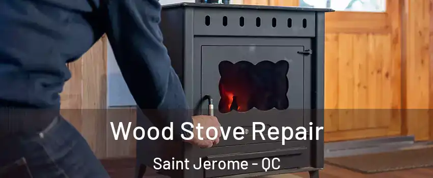  Wood Stove Repair Saint Jerome - QC