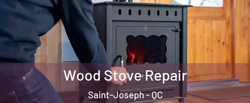  Wood Stove Repair Saint-Joseph - QC